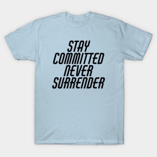 Stay Committed Never Surrender T-Shirt